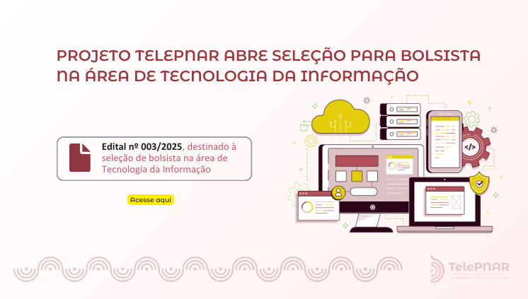 EDITAL 003/25 - Projeto TelePNAR abre seleção para bolsista na área de Tecnologia da Informação