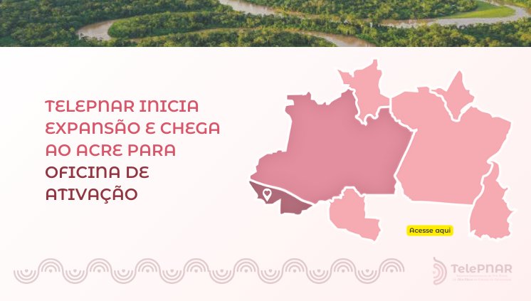 TELEPNAR inicia expansão e chega ao Acre para oficina de ativação